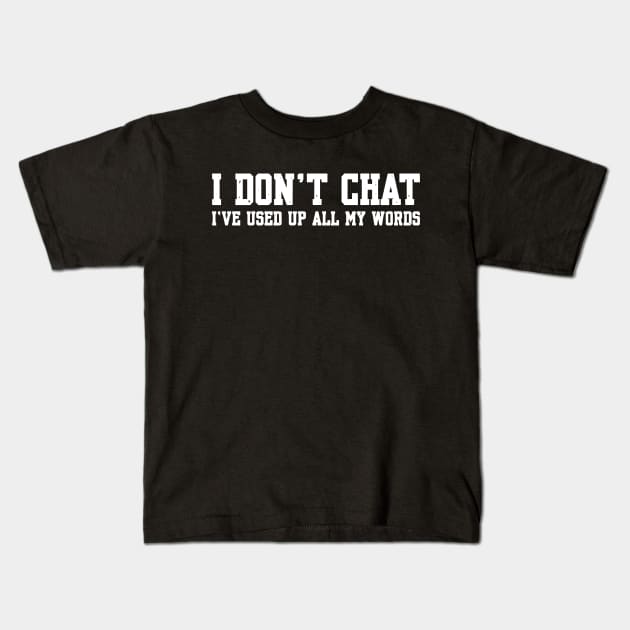 I Don't Chat I've Used Up All My Words Kids T-Shirt by Shopinno Shirts